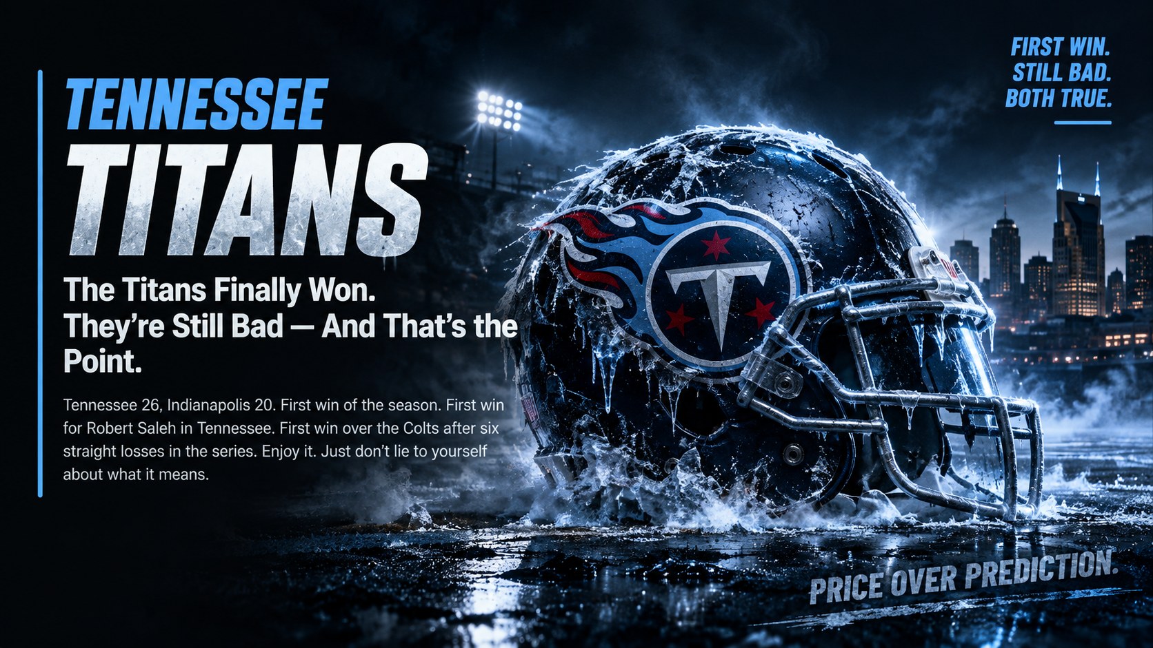 Tennessee Titans: The Titans Finally Won. They’re Still Bad — And That’s the Point. An ice-covered Titans helmet under stadium lights with the Nashville skyline; tagline First win. Still bad. Both true. Price over prediction.